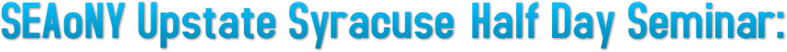 SEAoNY Upstate Syracuse Half Day Seminar: