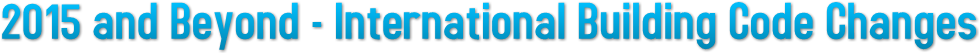 2015 and Beyond - International Building Code Changes